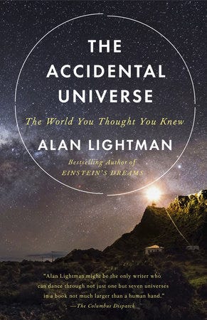The Accidental Universe by Alan Lightman — image from Penguin Random House website — https://www.penguinrandomhouse.com/books/226493/the-accidental-universe-by-alan-lightman/