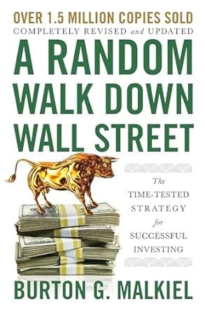 “A Random Walk Down Wall Street” by Burton G. Malkiel