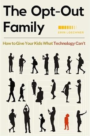 PDF The Opt-Out Family: How to Give Your Kids What Technology Can't By Erin Loechner