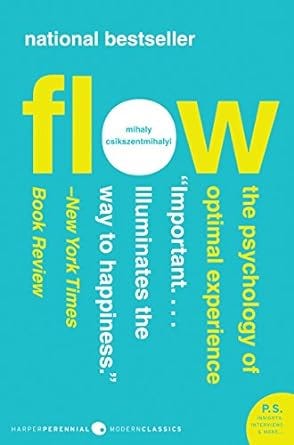 “Flow: The Psychology of Optimal Experience” by Mihaly Csikszentmihalyi