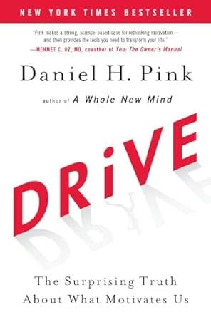 “Drive: The Surprising Truth About What Motivates Us” by Daniel H. Pink