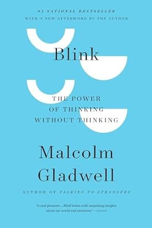 “Blink: The Power of Thinking Without Thinking” by Malcolm Gladwell