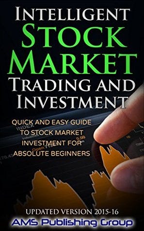 [PDF] Intelligent Stock Market Trading and Investment: Quick and Easy Guide to Stock Market Investment for Absolute Beginners By AMS Publishing Group