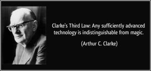 quote-clarke-s-third-law-any-sufficiently-advanced-technology-is-indistinguishable-from-magic-arthur-c-clarke-219641-2