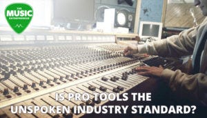 Is Pro Tools the Unspoken Industry Standard?