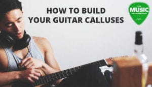 How to Build Your Guitar Calluses