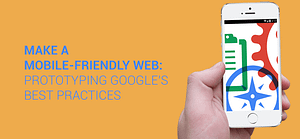 Make a mobile-friendly web: prototyping Google’s best practices