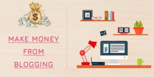 Make Money From Blogging