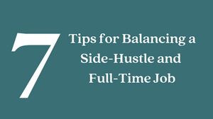 7 tips for balancing a side-hustle and a full-time job.