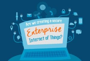 Are we creating a Secure Enterprise Internet of Things 