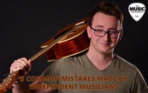 5 Common Mistakes Made by Independent Musicians