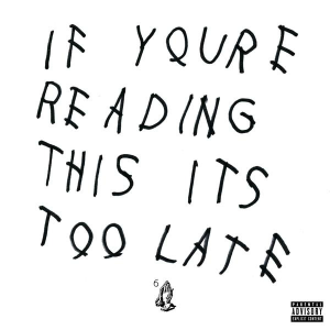 Drake’s album if you are reading this its too late