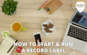 How to Start & Run a Record Label