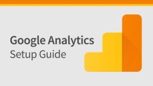 The Guide to Google Analytics Setup in 2023