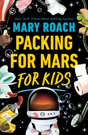 Mary Roach’s new book, Packing for Mars for Kids.