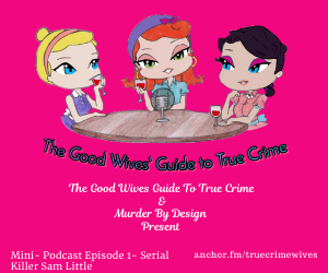 Good Wives Guide To True Crime- https://www.anchor.fm/treucrimewoves
