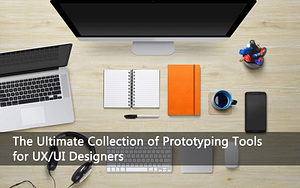 The Ultimate Collection of Prototyping Tools for UX/UI Designers
