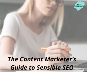 Content Marketer’s Guide to Sensible SEO