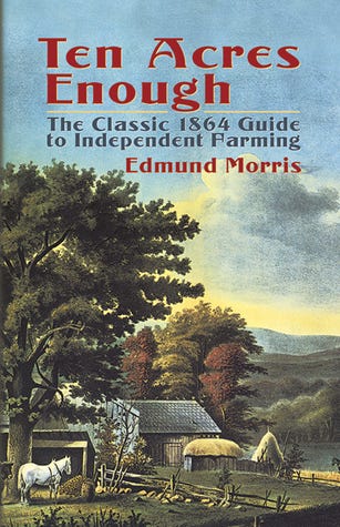 Ten Acres Enough: The Classic 1864 Guide to Independent Farming E book