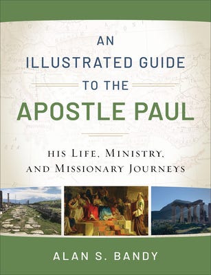 [PDF] An Illustrated Guide to the Apostle Paul: His Life, Ministry, and Missionary Journeys By Alan S. Bandy