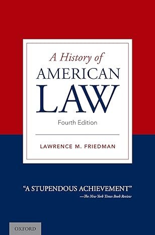 The cover of a book is shown. A white text box appears over a background of solid red on top and solid dark blue on bottom. The text box contains the title and author of the book in red and black text. They read, “A History of American Law, Fourth Edition. Lawrence M. Friedman.” Underneath the text box, over the dark blue background, white text reads, “‘A Stupendous Achievement’ — The New York Times Book Review.” A small gray text box at bottom left contains black text that reads, “Oxford.”