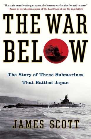 PDF The War Below: The Story of Three Submarines That Battled Japan By James M. Scott