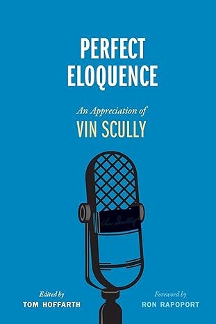 PDF Perfect Eloquence: An Appreciation of Vin Scully By Tom Hoffarth