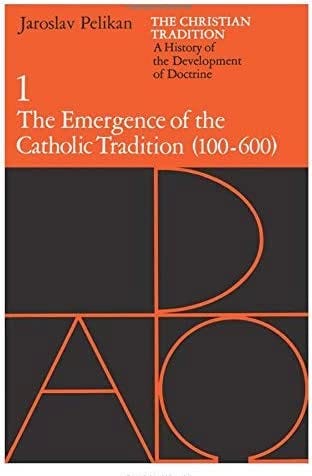 The cover of Pelikan, Jaroslav. The Christian Tradition: A History of the Development of Doctrine. Volume 1: The Emergence of the Catholic Tradition (100–600)