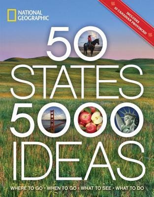 PDF 50 States, 5,000 Ideas: Where to Go, When to Go, What to See, What to Do By National Geographic Society