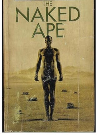 The Naked Ape: A Zoologist’s Study of the Human Animal by Desmond Morris