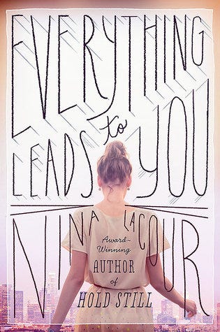 The cover of Nina LaCour’s YA lesbian romance novel Everything Leads to You. On the cover, a girl stands with her back to the audience and overlooks a city skyline.