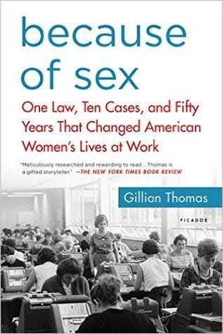 Because of Sex: One Law, Ten Cases, and Fifty Years That Changed American Women's Lives at Work E book