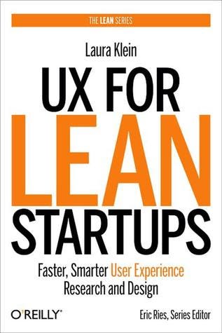 PDF UX for Lean Startups: Faster, Smarter User Experience Research and Design By Laura Klein