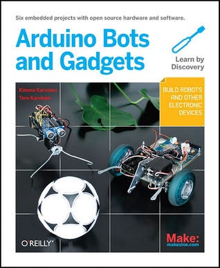 PDF Make: Arduino Bots and Gadgets: Six Embedded Projects with Open Source Hardware and Software By Tero Karvinen