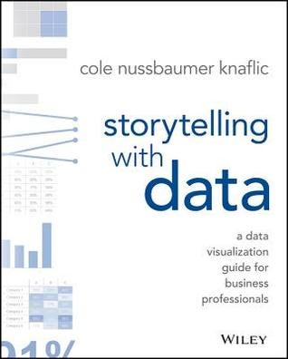 PDF Storytelling with Data: A Data Visualization Guide for Business Professionals By Cole Nussbaumer Knaflic