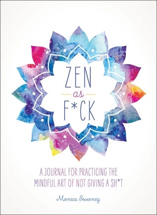 Zen as F*ck: A Journal for Practicing the Mindful Art of Not Giving a Sh*t (Zen as F*ck Journals) PDF