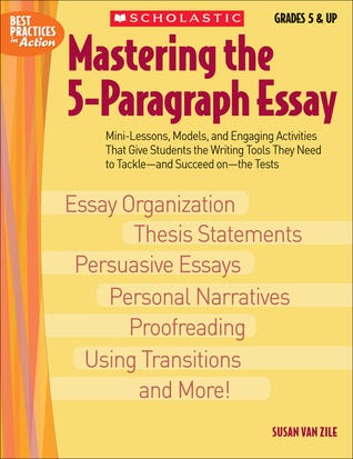 Mastering The 5-paragraph Essay: Mini-Lessons, Models, and Engaging Activities That Give Students the Writing Tools That They Need to Tackle―and Succeed on―the Tests (Best Practices in Action) PDF