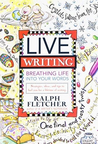 Live Writing: Breathing Life into Your Words by Ralph Fletcher