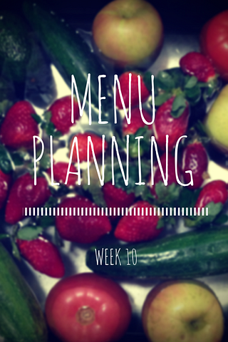 Menu Planning, Week 10 | Quiet Adventures Blog