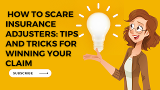 How to Scare Insurance Adjusters: Tips and Tricks for Winning Your Claim