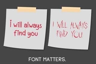 Two different papers with text “I will always find you” with two different fonts. A romantic font and a scary font