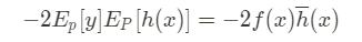 - 2E_p[y]E_P[h(x)] = -2f(x) \overline h(x)