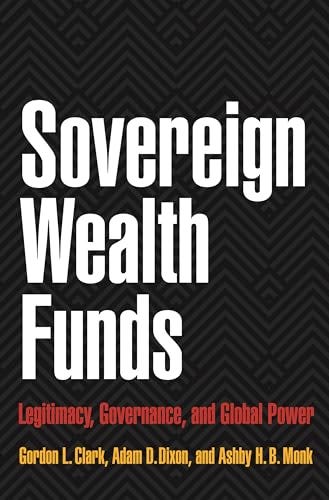 Sovereign Wealth Funds: Legitimacy, Governance, and Global Power