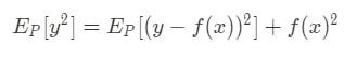 E_P[y²] = E_P[(y-f(x))²] + f(x)²