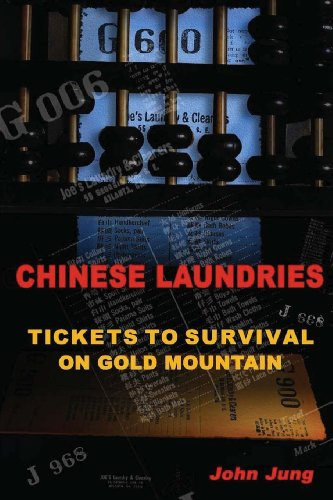 John Jung's Chinese Laundries: Tickets to Survival on Gold Mountain