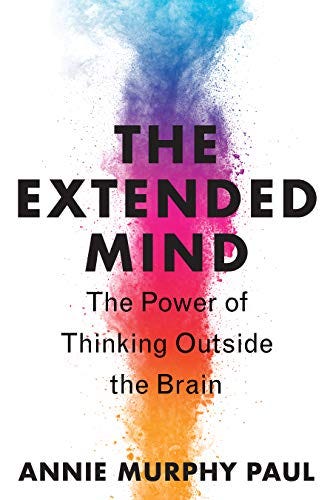 The cover of Annie Murphy Paul’s “The Extended Mind: The Power of Thinking Outside the Brain”