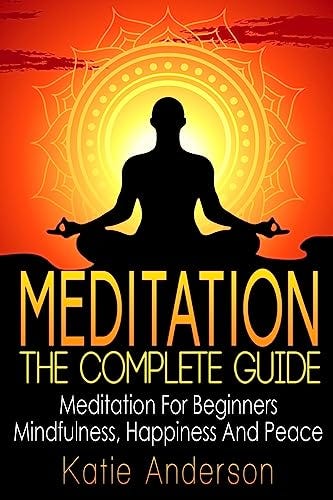 Meditation: The Complete Guide