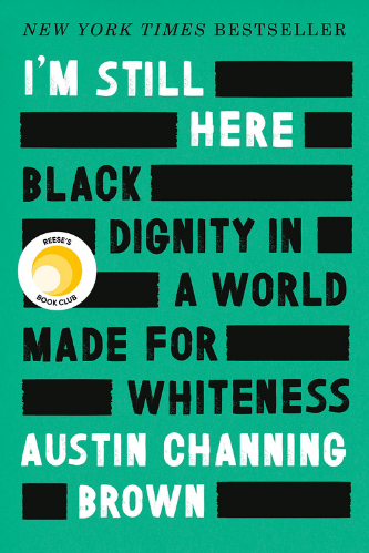 I’m Still Here: Black Dignity in a World Made For Whiteness by Austin Channing Brown book cover