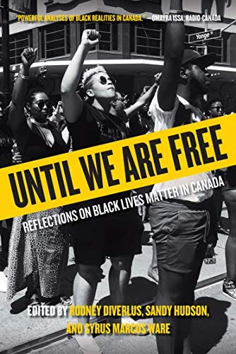 Until We Are Free: Reflections on Black Lives Matter in Canada by Rodney Diverlus | Sandy Hudson | Syrus Marcus Ware