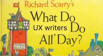 A Photoshopped cover of the Richard Scarry book ‘What do people do all day?’ but instead says ‘What do UX writers do all day?’